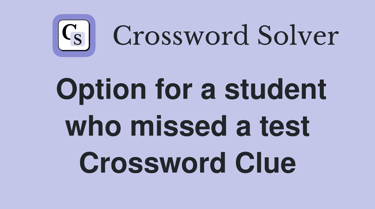 Option for a student who missed a test Crossword Clue