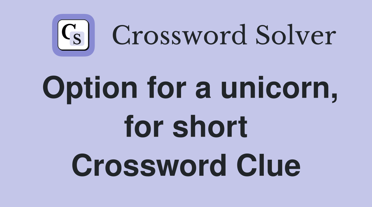 Option for a unicorn, for short Crossword Clue