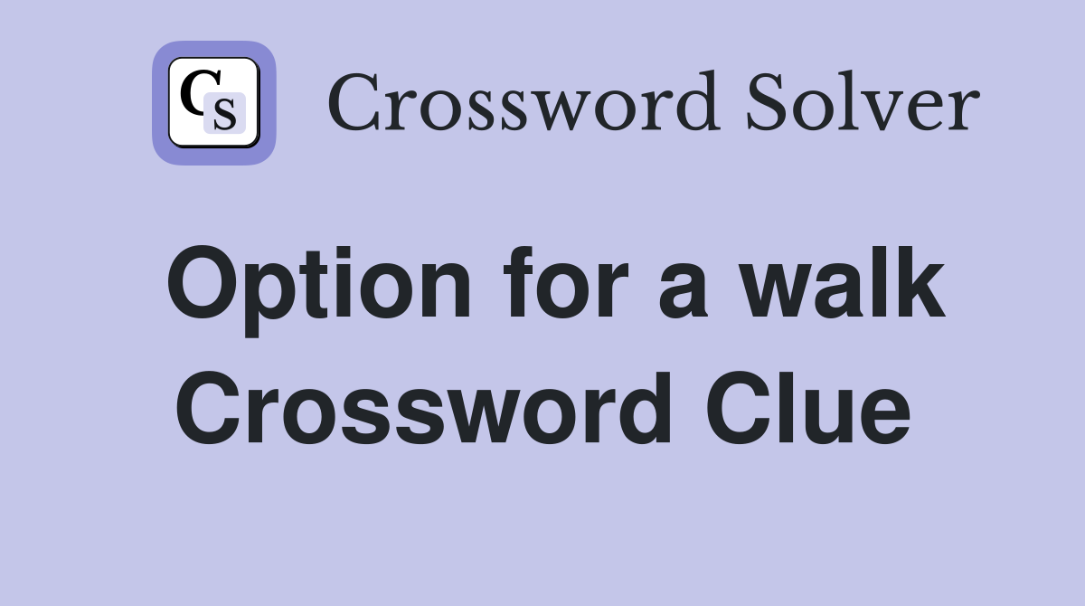 Option for a walk Crossword Clue