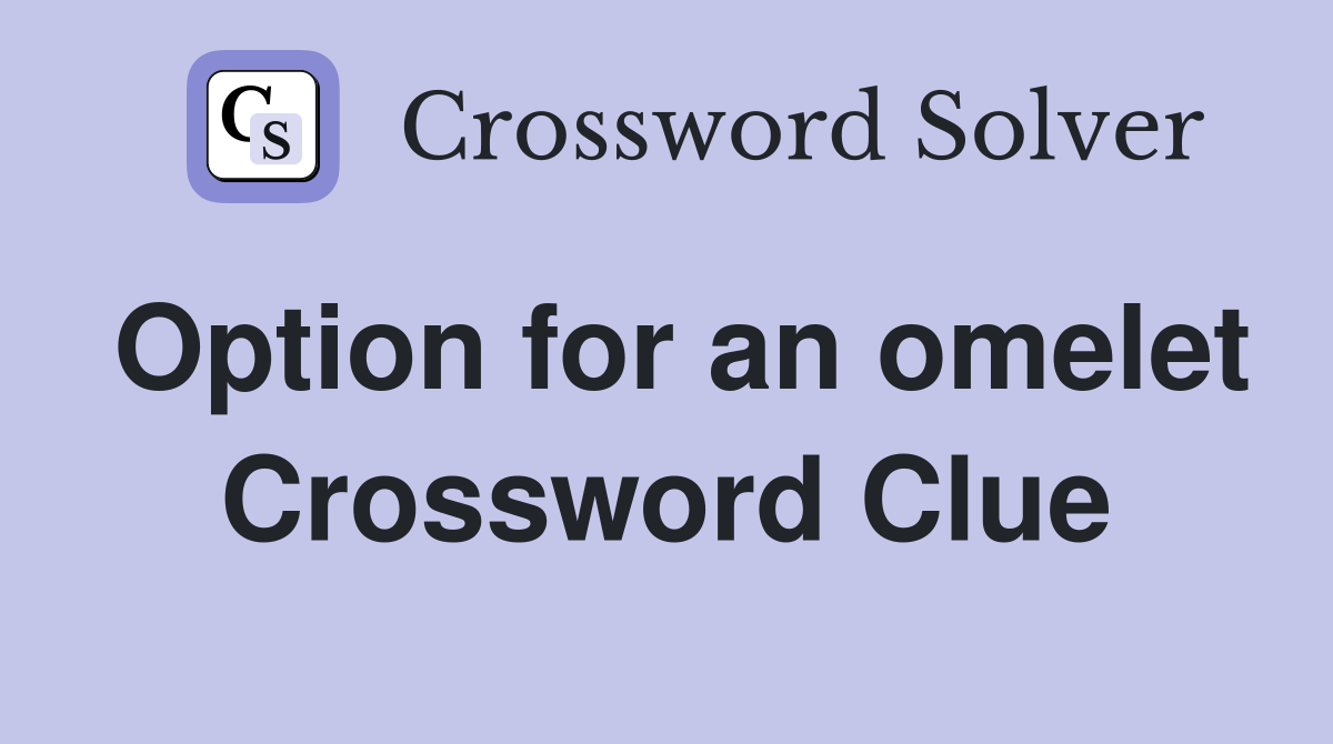 Option for an omelet Crossword Clue
