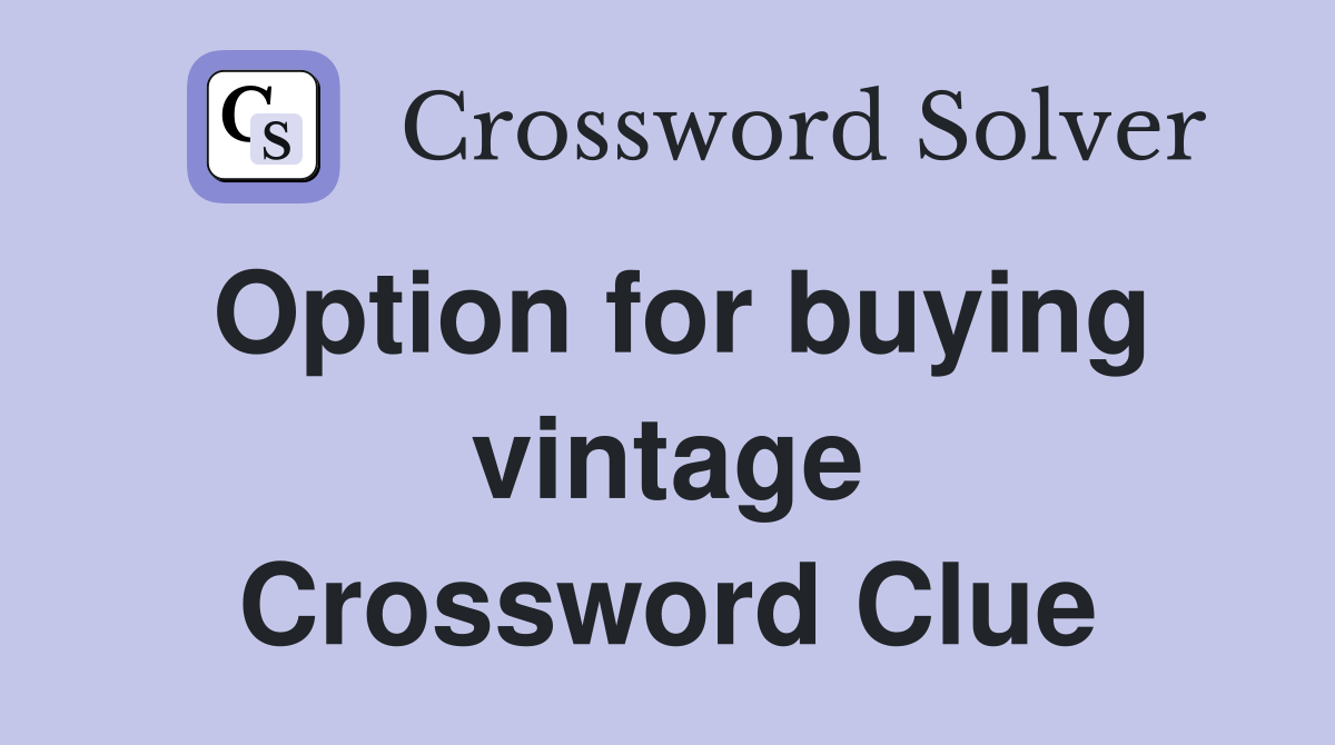Option for buying vintage Crossword Clue