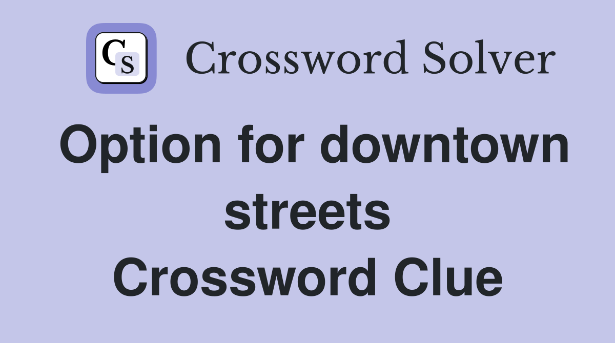 Option for downtown streets Crossword Clue