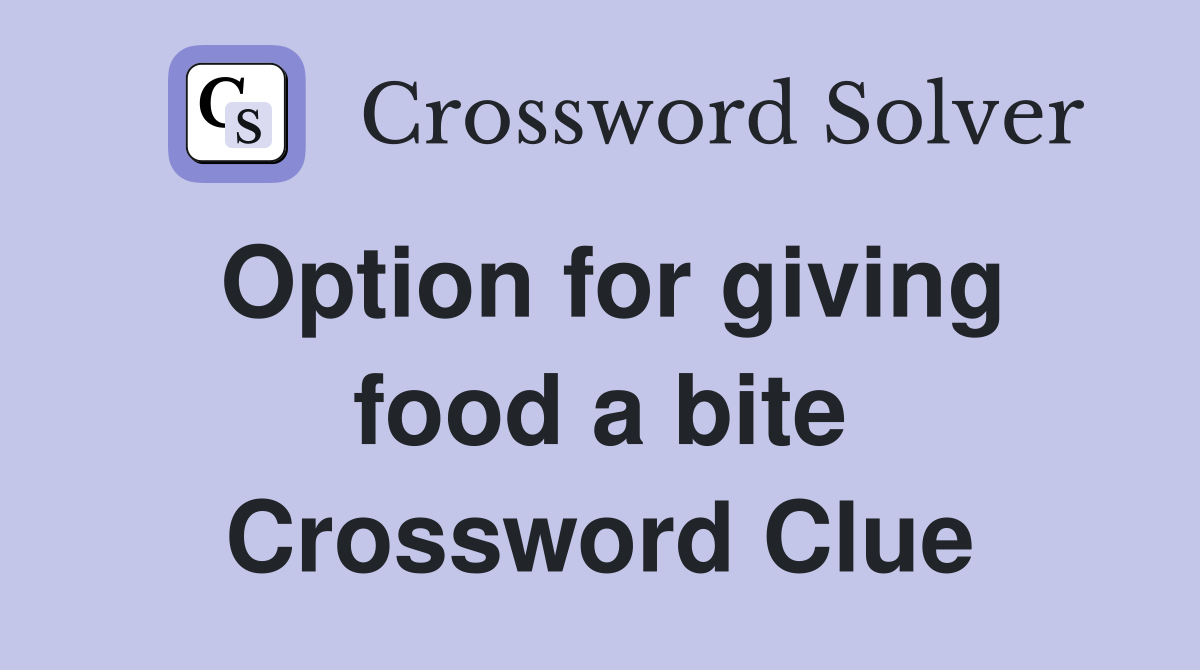 Option for giving food a bite Crossword Clue