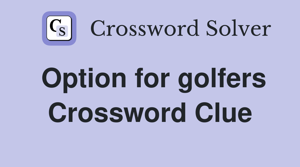 Option for golfers Crossword Clue