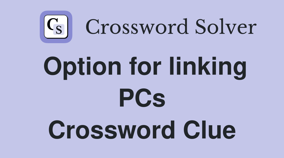Option for linking PCs Crossword Clue