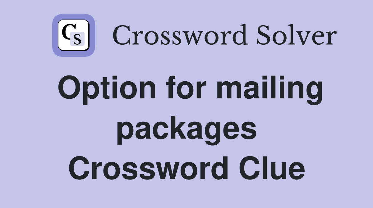 Option for mailing packages Crossword Clue