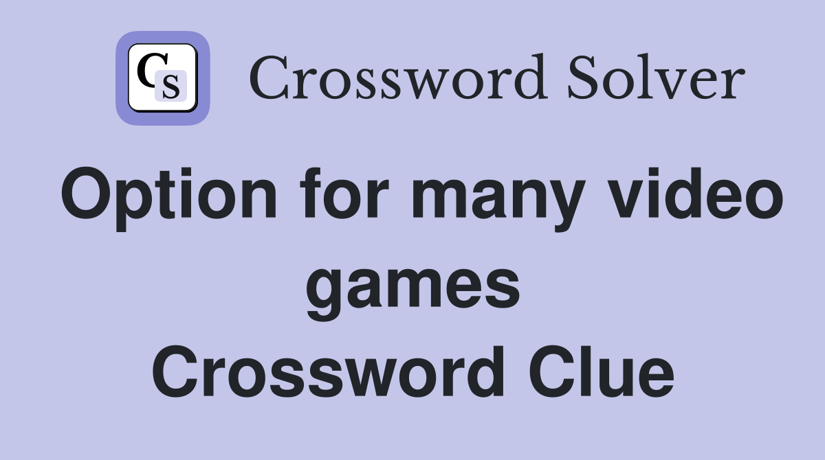 Option for many video games Crossword Clue
