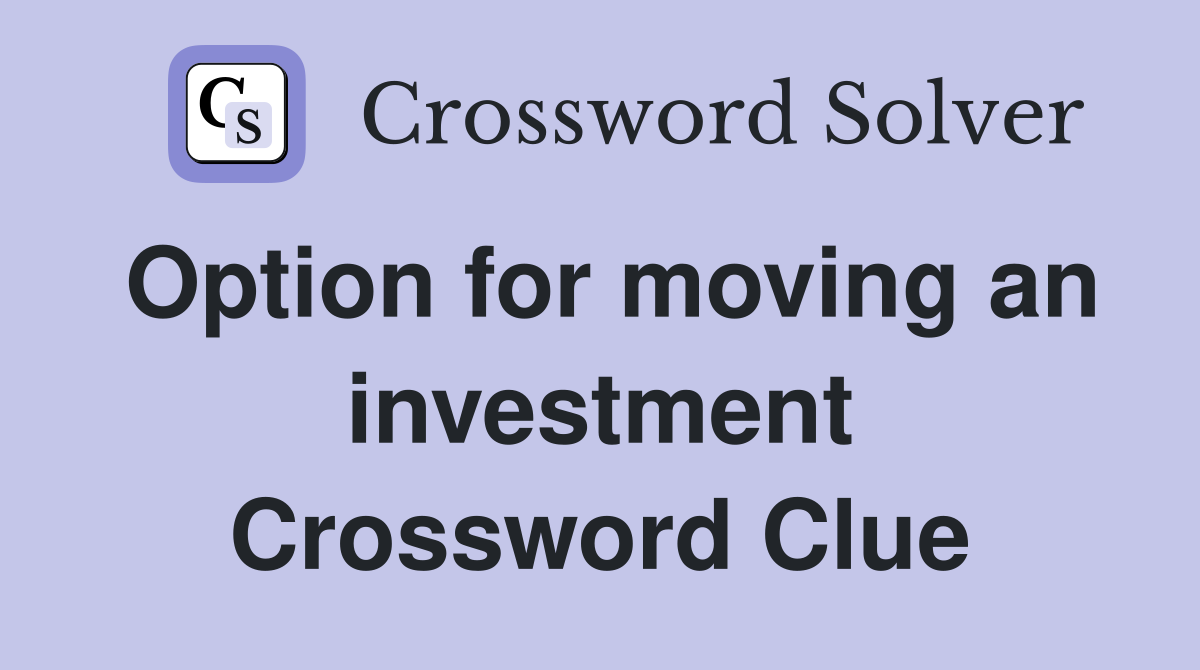 Option for moving an investment Crossword Clue