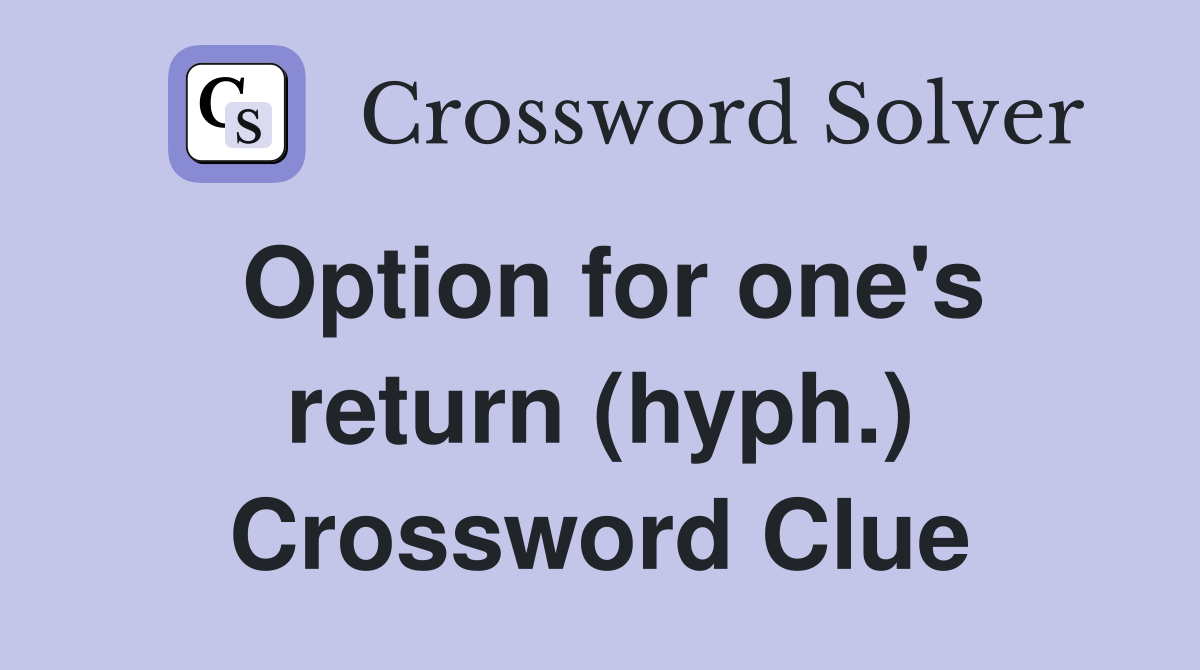 Option for one's return (hyph.) Crossword Clue