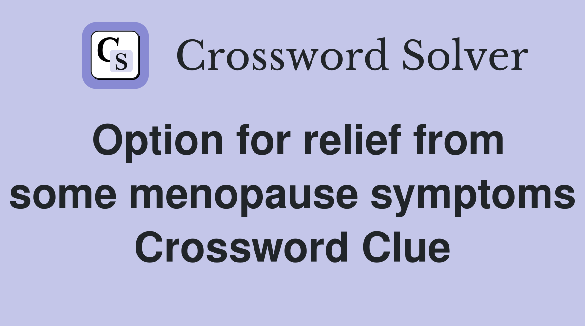 Option for relief from some menopause symptoms Crossword Clue