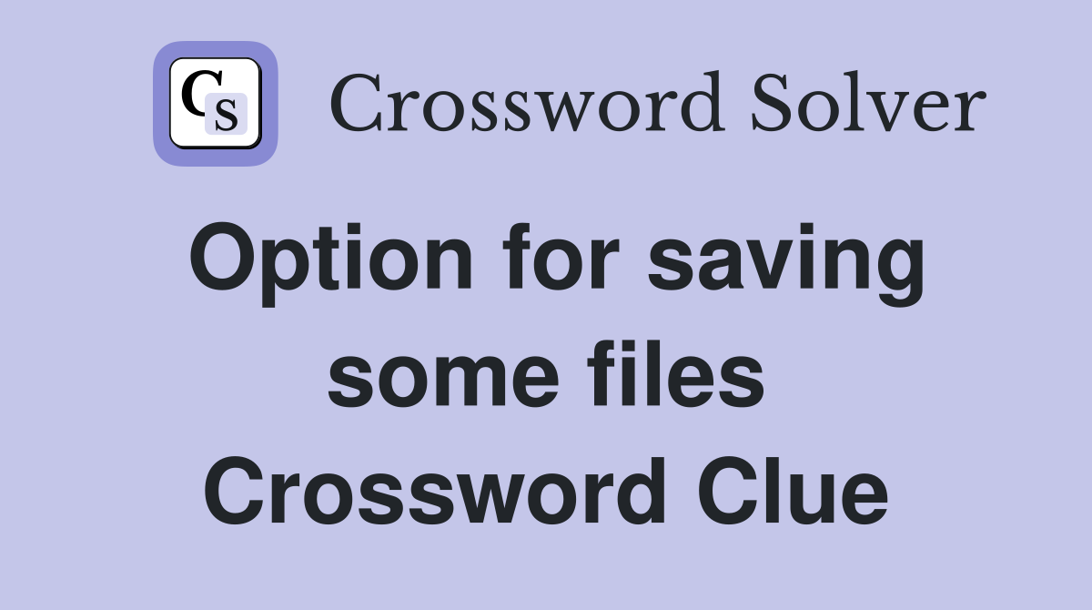 Option for saving some files Crossword Clue