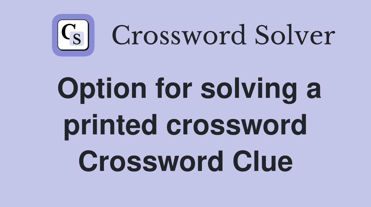 Option for solving a printed crossword Crossword Clue
