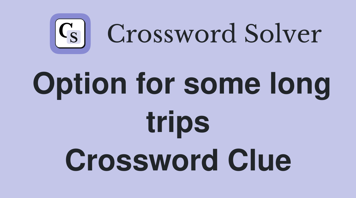 Option for some long trips Crossword Clue