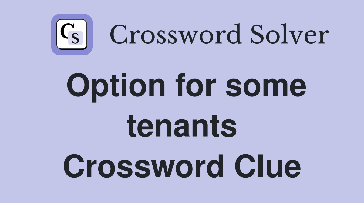 Option for some tenants Crossword Clue