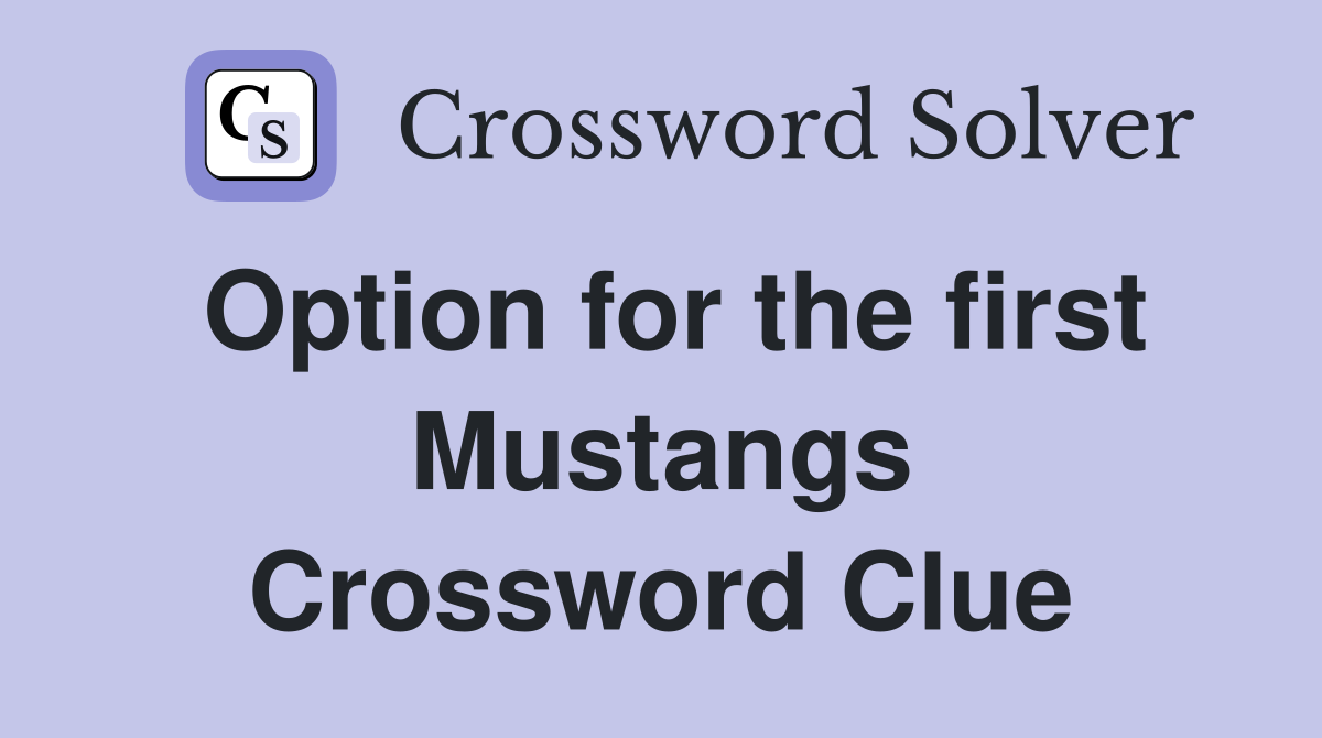 Option for the first Mustangs Crossword Clue