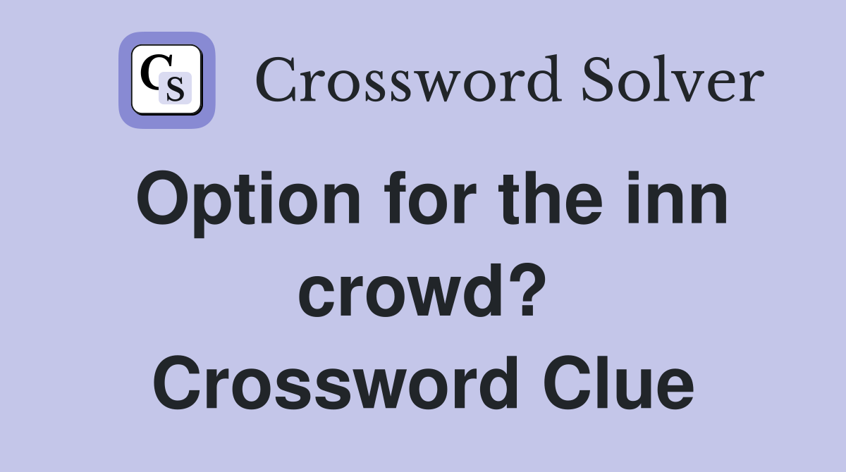 Option for the inn crowd? Crossword Clue