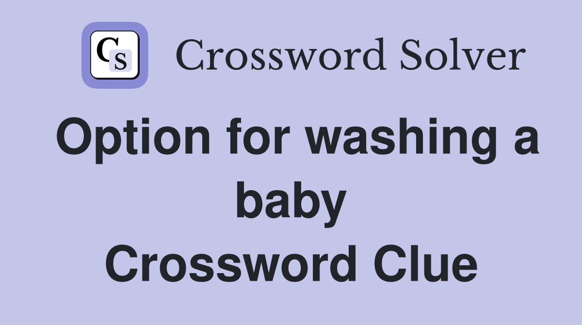 Option for washing a baby Crossword Clue
