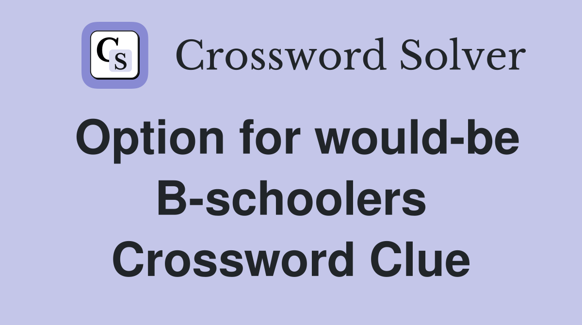 Option for would-be B-schoolers Crossword Clue