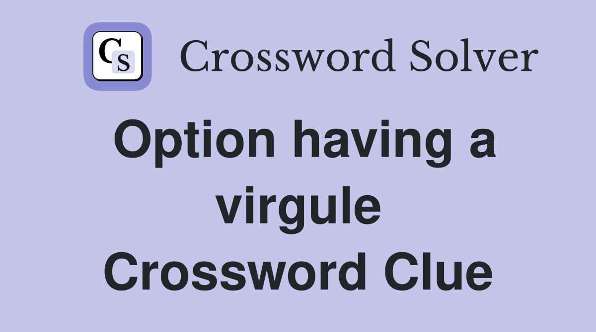 Option having a virgule Crossword Clue