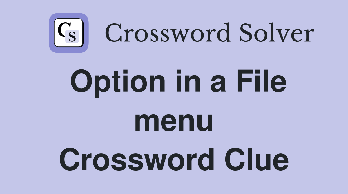 Option in a File menu Crossword Clue