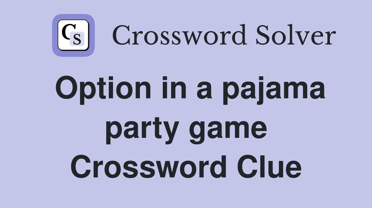 Option in a pajama party game Crossword Clue