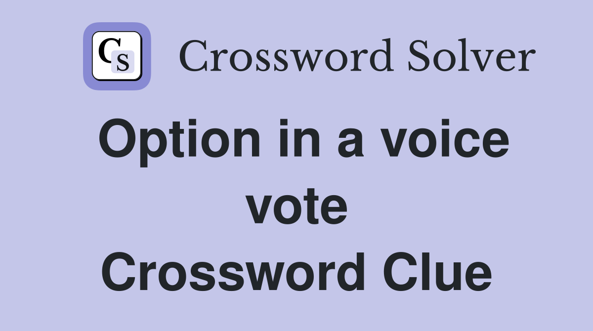 Option in a voice vote Crossword Clue