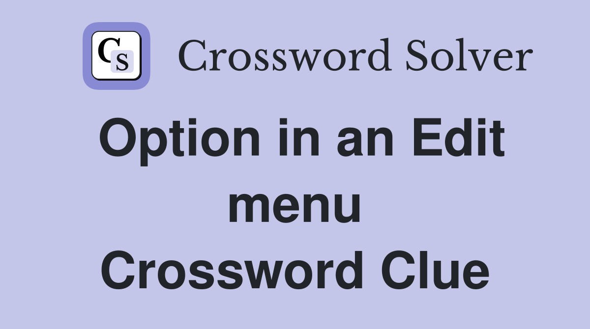 Option in an Edit menu Crossword Clue