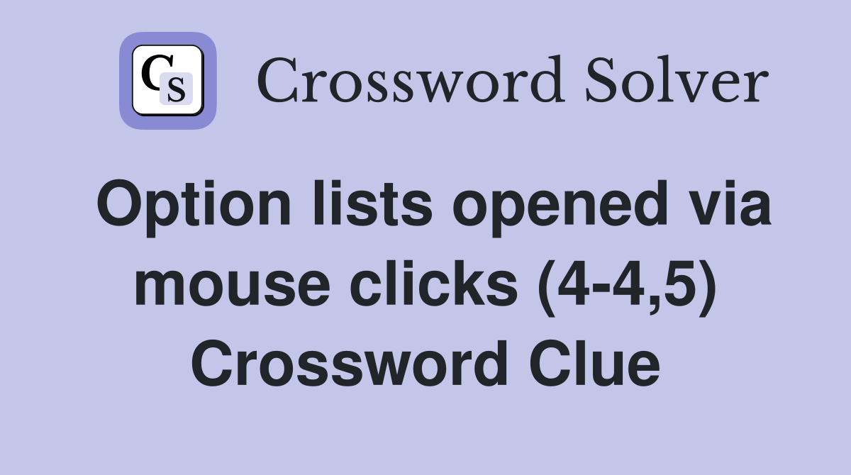 Option lists opened via mouse clicks (4-4,5) Crossword Clue