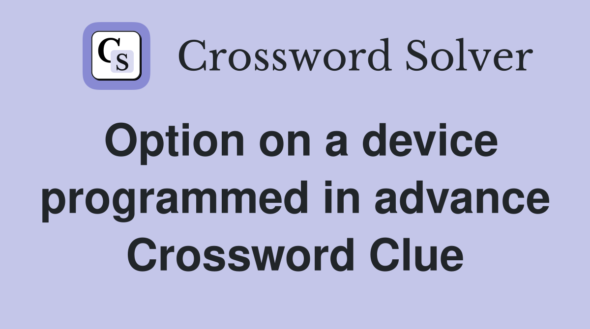 Option on a device programmed in advance Crossword Clue