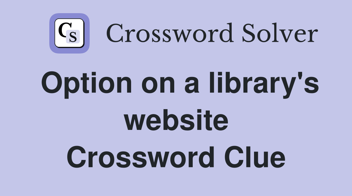 Option on a library's website Crossword Clue