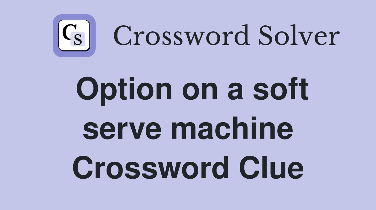 Option on a soft serve machine Crossword Clue