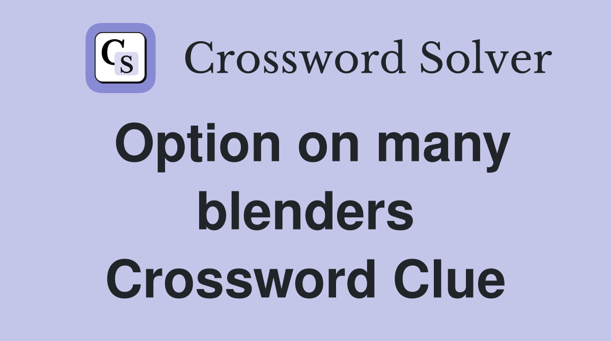 Option on many blenders Crossword Clue