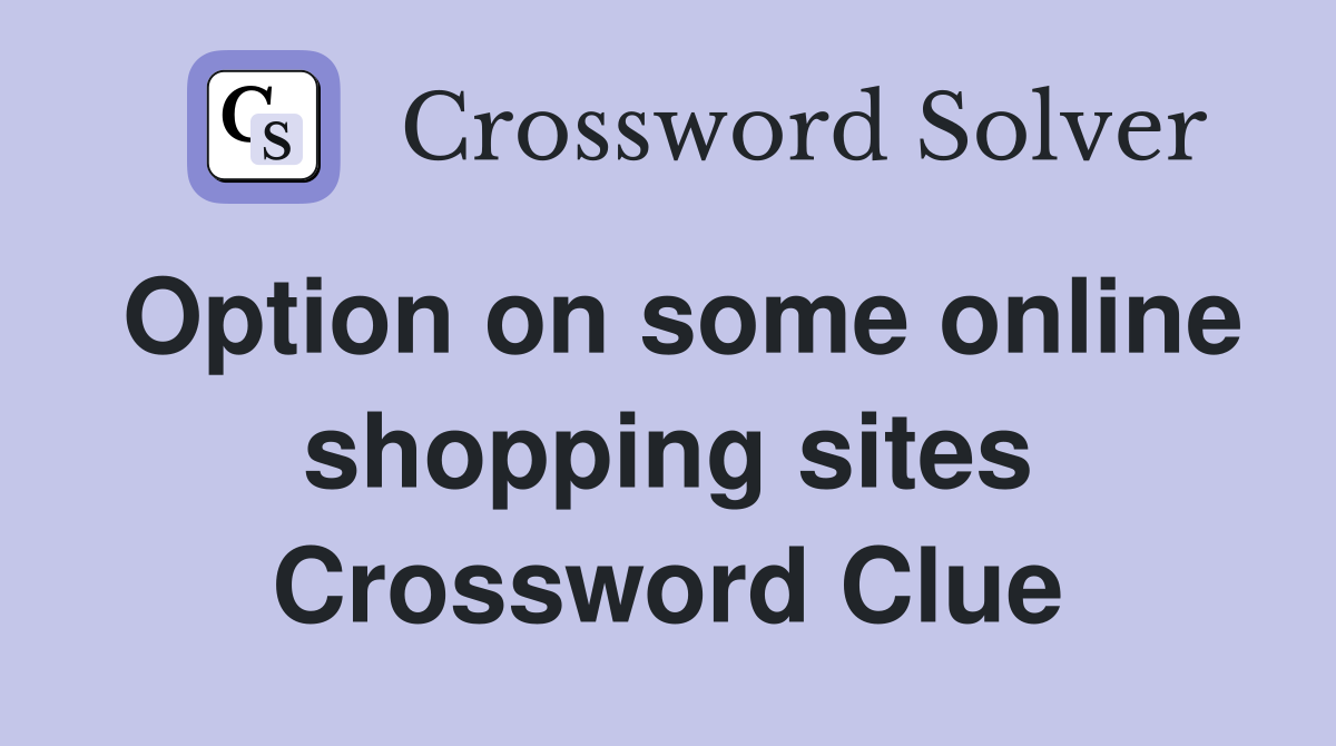 Option on some online shopping sites Crossword Clue