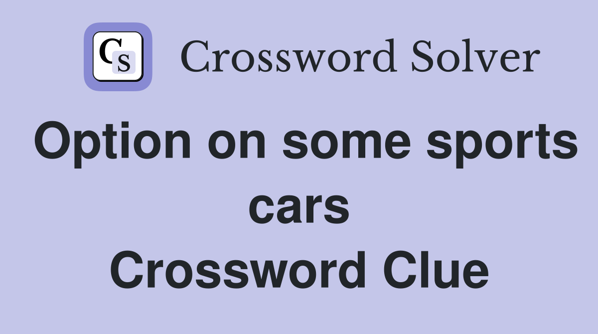 Option on some sports cars Crossword Clue