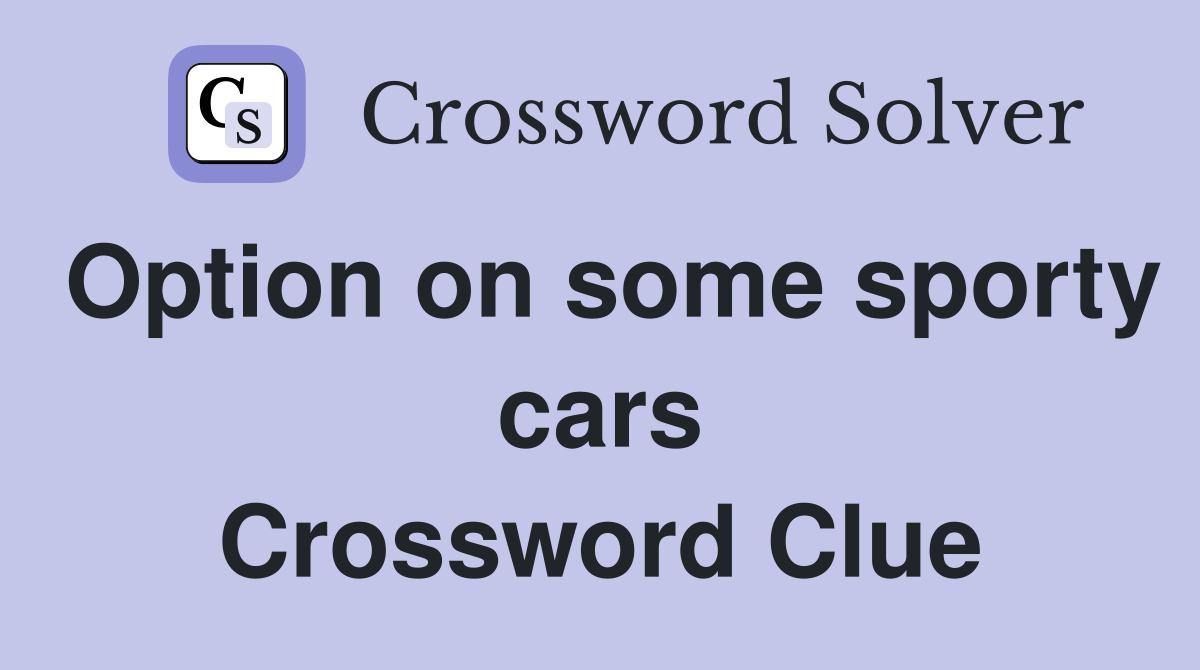 Option on some sporty cars Crossword Clue