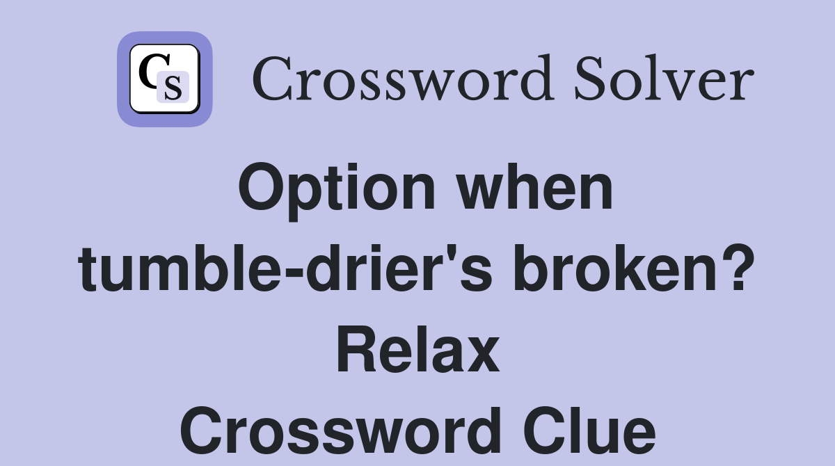 Option when tumble-drier's broken? Relax Crossword Clue