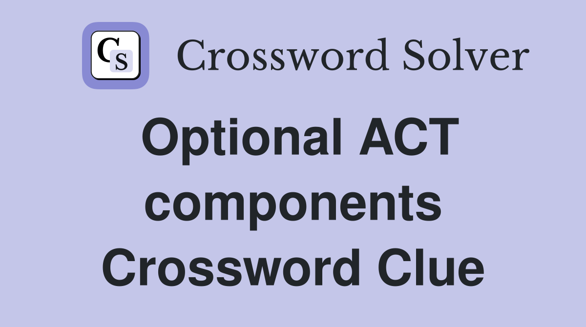 Optional ACT components Crossword Clue