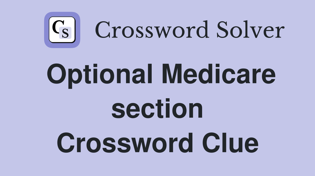Optional Medicare section Crossword Clue