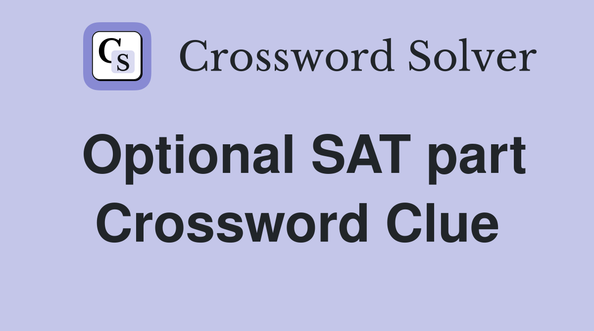 Optional SAT part Crossword Clue