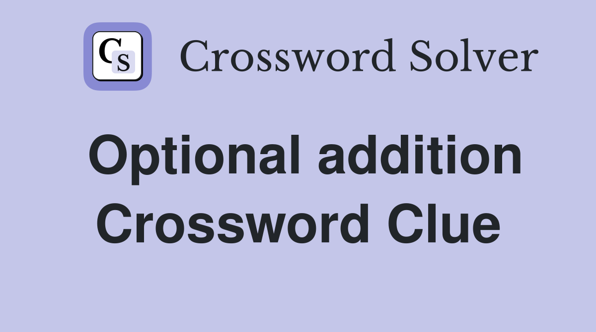 Optional addition Crossword Clue