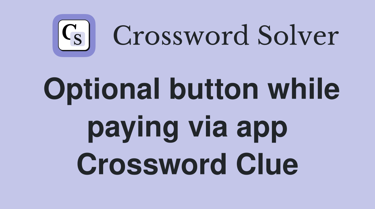 Optional button while paying via app Crossword Clue