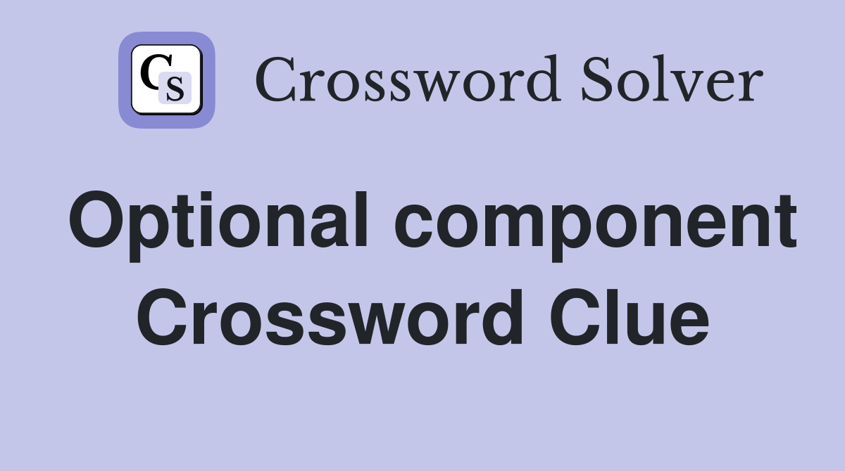 Optional component Crossword Clue