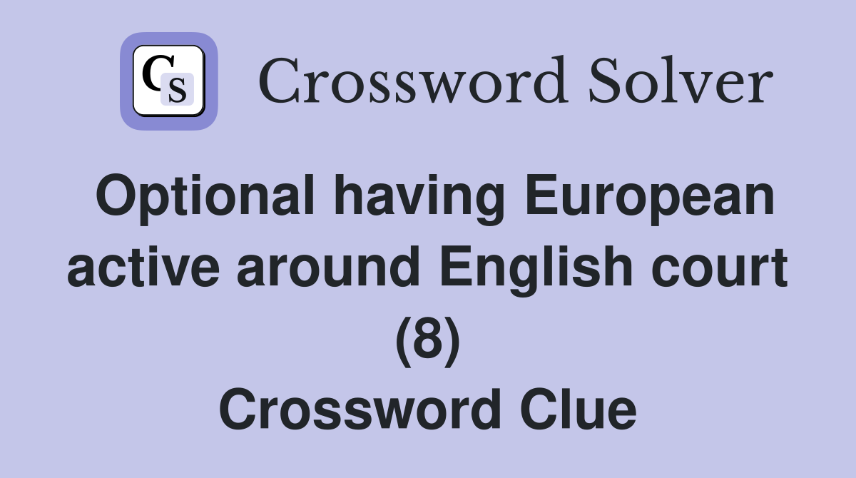 Optional having European active around English court (8) Crossword Clue