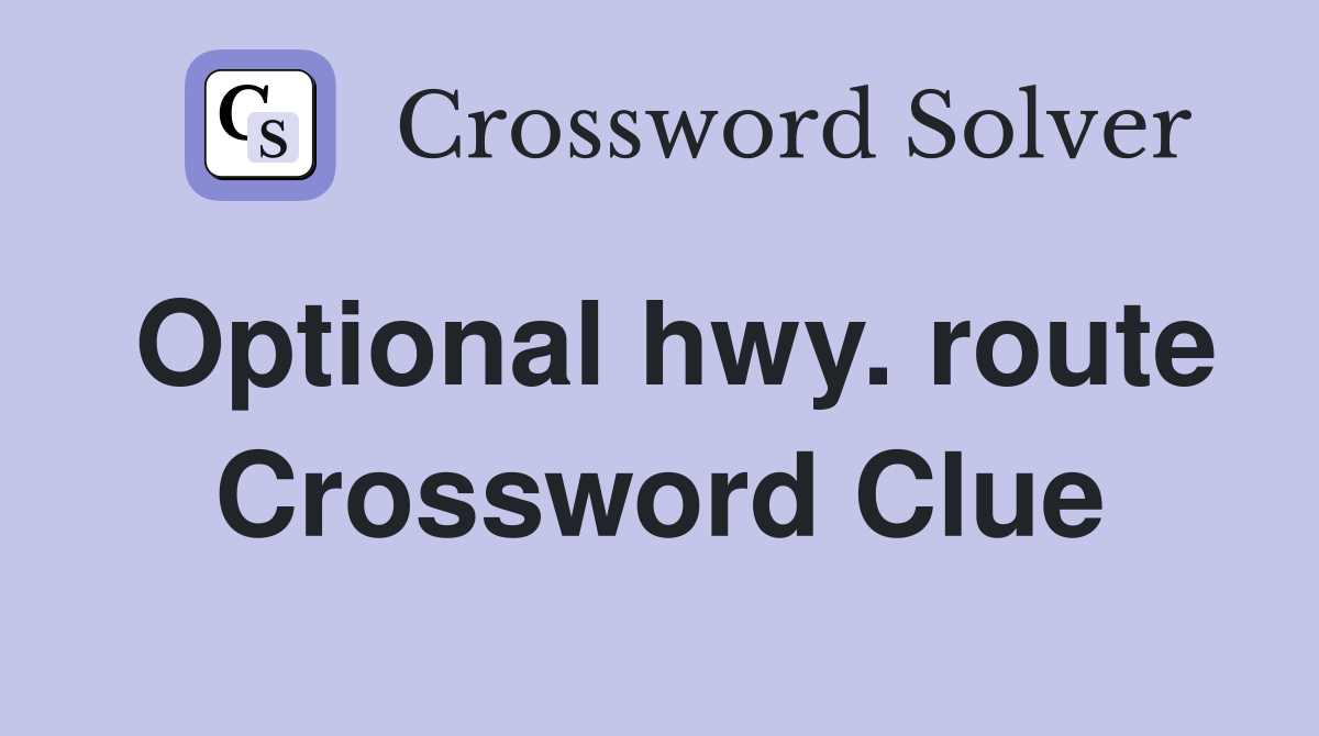 Optional hwy. route Crossword Clue