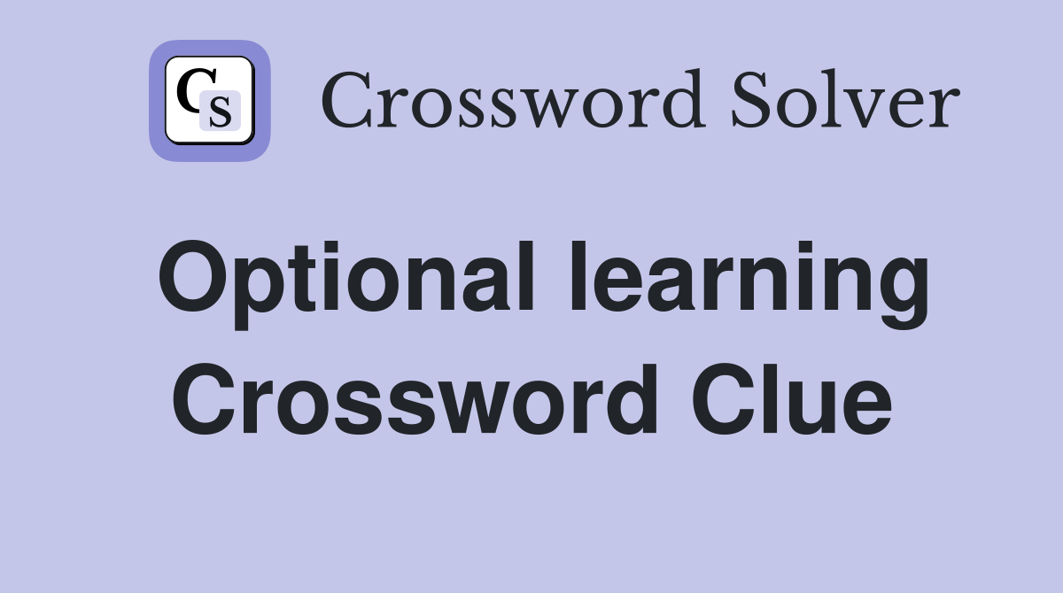 Optional learning Crossword Clue
