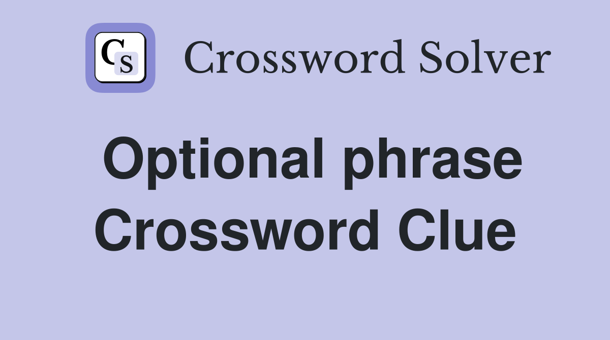 Optional phrase Crossword Clue