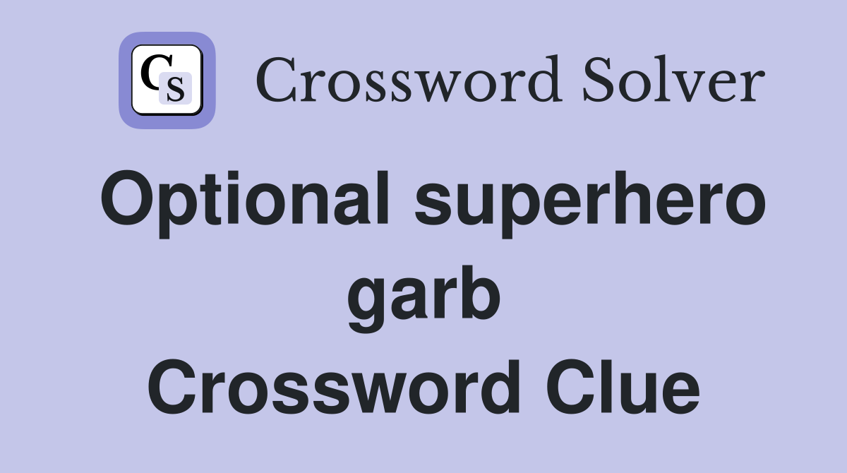 Optional superhero garb Crossword Clue