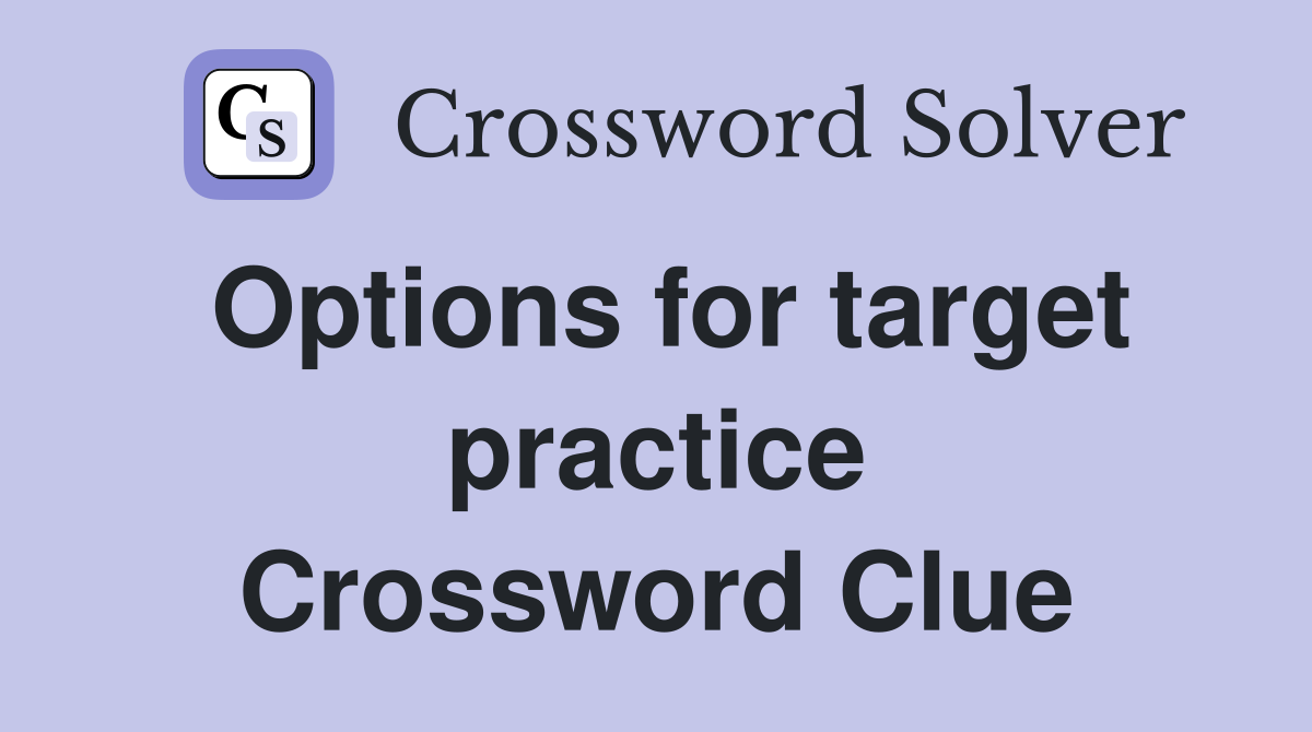 Options for target practice Crossword Clue