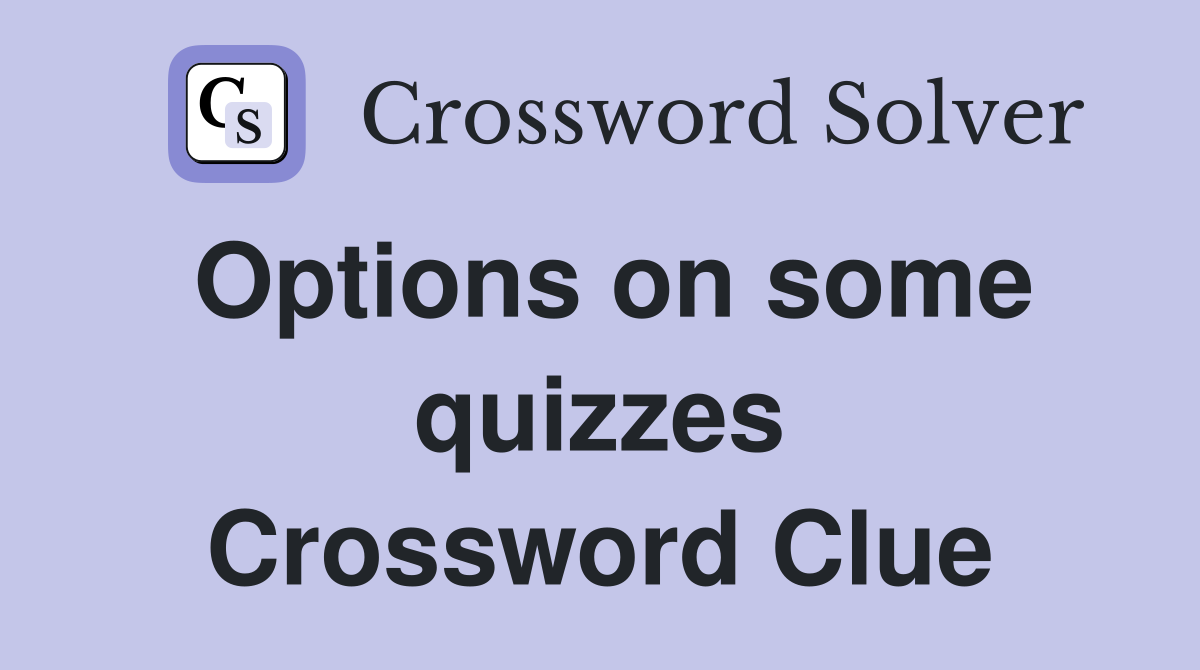 Options on some quizzes Crossword Clue