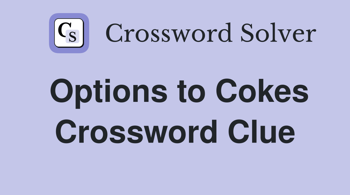 Options to Cokes Crossword Clue